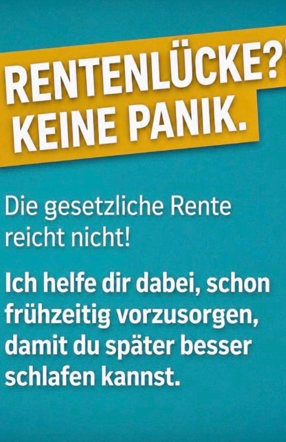 Kampagnengrafik: Rentenlücke? Keine Panik. Die gesetzliche Rente reicht nicht! Ich helfe dir dabei, schon frühzeitig vorzusorgen, damit du später besser schlafen kannst.